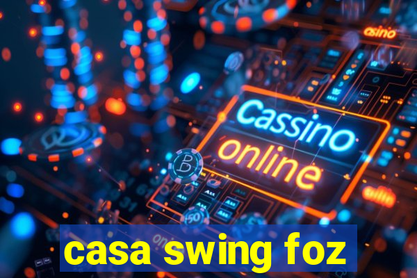 casa swing foz